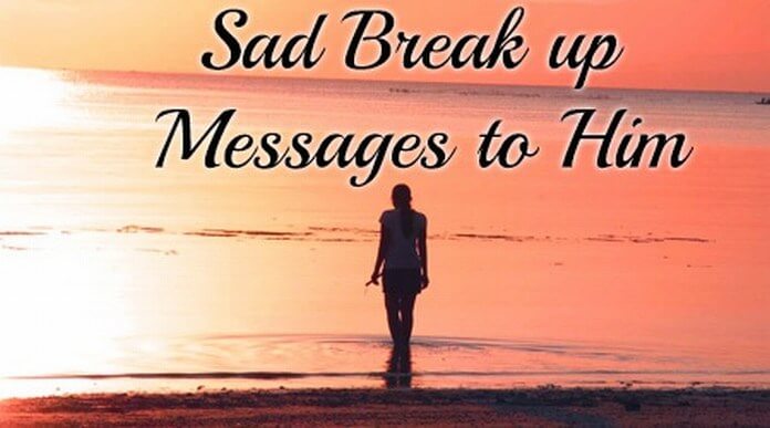 Sad Break up Messages to Him.