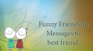 Funny Friendship Wishes Messages To Best Friend 2022