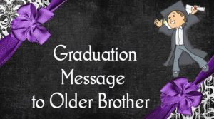 Graduation Messages to Older Brother – Graduation Wishes Brother
