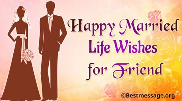 Happy Married Life Wishes for Friend Short Wedding Messages