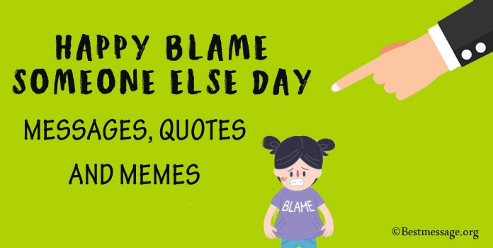 Happy Blame Someone Else Day Messages, Blame Someone Quotes, Memes
